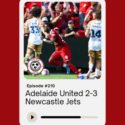 Ep. 210 - Adelaide United 2-3 Newcastle Jets