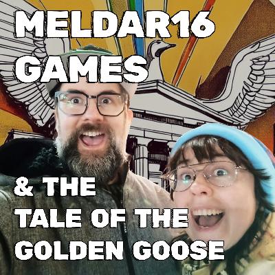 Meldar16 Games & the Tale of the Golden Goose