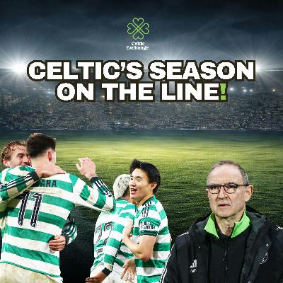 Celtic Exchange Weekly: Stick Or Twist - A Week That Will Define Celtic's Season!