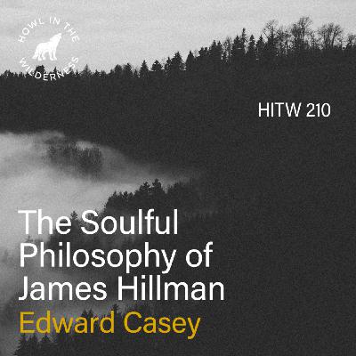 The Soulful Philosophy of James Hillman (RVP50) | Edward Casey | HITW 210 The Soulful Philosophy of James Hillman (RVP50) | Edward Casey | HITW 210