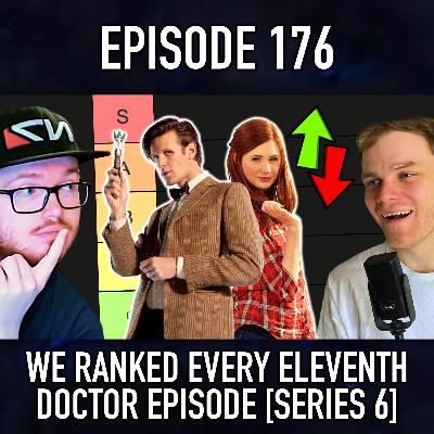 Episode 176: We Ranked Every Eleventh Doctor Episode [Series 6]