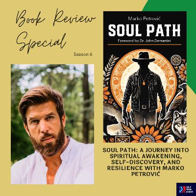 Soul Path: A Journey Into Spiritual Awakening, Self-Discovery, and Resilience with Marko Petrović