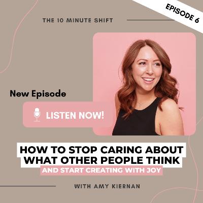 How To Stop Caring About What Other People Think and Start Creating With Joy