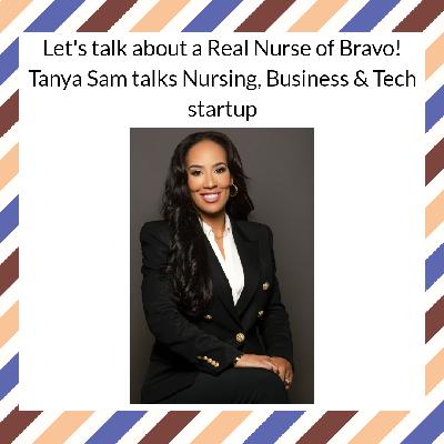 Let's talk about a Real Nurse of Bravo! Tanya Sam talks Nursing, Business & Tech startup Let's talk about a Real Nurse of Bravo! Tanya Sam talks Nursing, Business & Tech startup