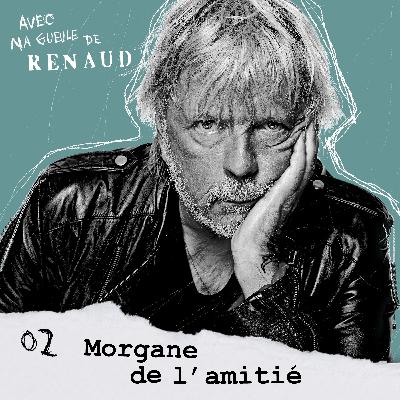 Renaud (2/3) - Morgane de l'amitié