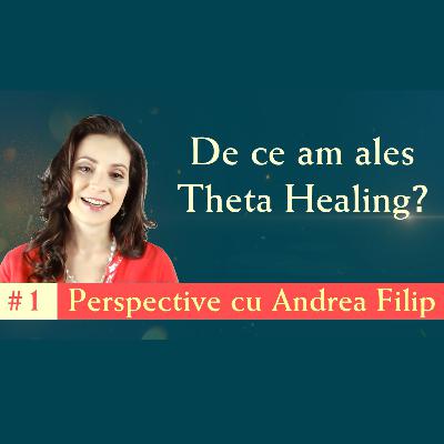 De ce am ales Theta Healing? | Perspective cu Andrea Filip ep. 1