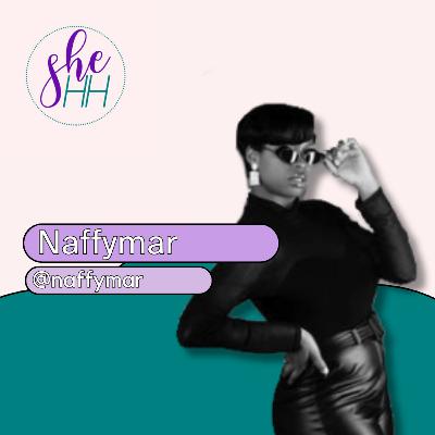 NAFFYMAR | SheHH PODCAST S4E12