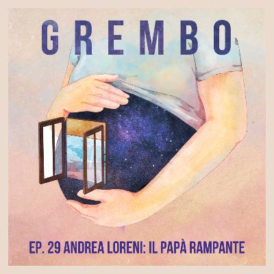 Ep. 29 Andrea Loreni: il papà rampante