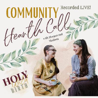 Community Hearth Call w/ Morgan & Madison Community Hearth Call w/ Morgan & Madison