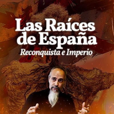 Las Raices de España: Reconquista e Imperio.