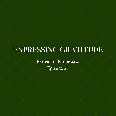 Expressing Gratitude | Ramadan Reminders 23 Expressing Gratitude | Ramadan Reminders 23