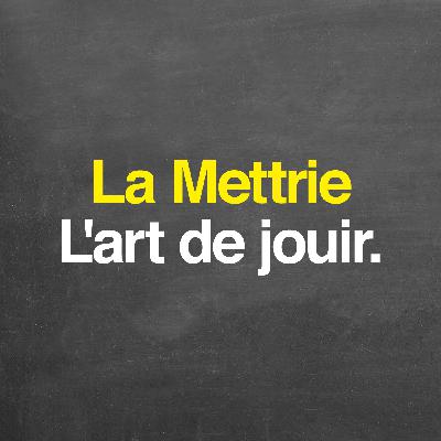 La Mettrie : l'art de jouir La Mettrie : l'art de jouir