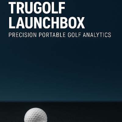 #420 TruGolf Launchbox: Precision Portable Golf Analytics #420 TruGolf Launchbox: Precision Portable Golf Analytics