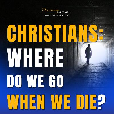 Where Do We Go When We Die? - The Christian