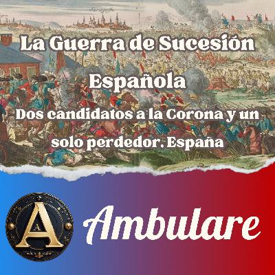 La Guerra de Sucesión Española : Dos candidatos a la Corona y un solo perdedor, España - T1xE13 La Guerra de Sucesión Española : Dos candidatos a la Corona y un solo perdedor, España - T1xE13