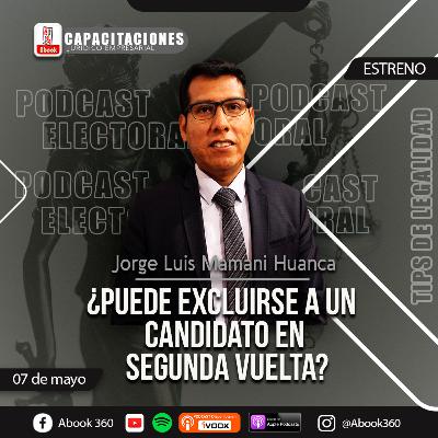 EP. 39 - ¿Se puede excluir a un candidato en segunda vuelta? - TipsDeLegalidad - Abook360