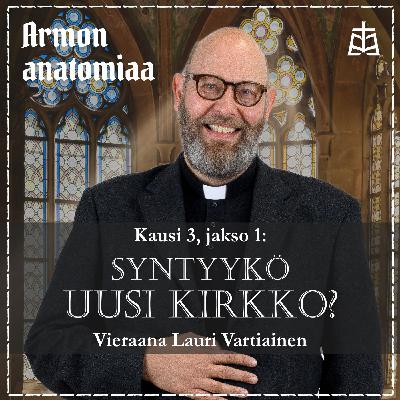 Syntyykö uusi kirkko? – Vieraana Lauri Vartiainen