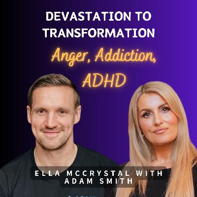 Devastation to Transformation: Anger, Addiction, ADHD