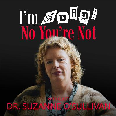 Over-diagnosed? With Dr. Suzanne O’Sullivan