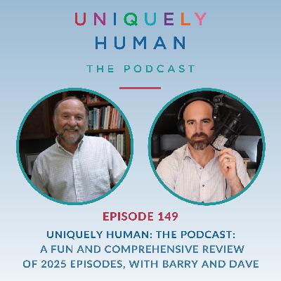 Uniquely Human: The Podcast: A Fun and Comprehensive Review of 2025 Episodes with Barry and Dave