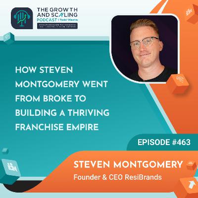 Ep#463 Steven Montgomery: How Steven Montgomery Went From Broke to Building a Thriving Franchise Empire