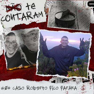#06 Deixado para M0RRER? Caso Roberto Pico Paraná