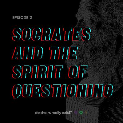 EP2 • Socrates and the Spirit of Questioning