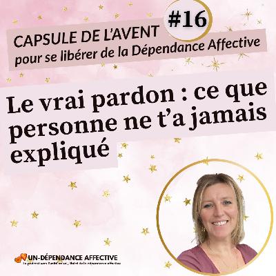 #16 - Le vrai pardon : ce que personne ne t’a jamais expliqué