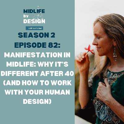 Ep 82: Manifestation in Midlife: Why It's Different After 40 (and How to Work With Your Human Design)