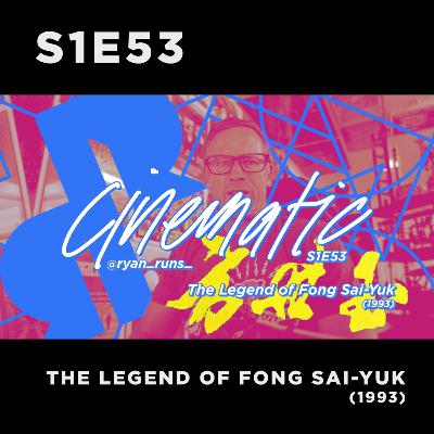 Cinematic - S1E53 - The Legend of Fong Sai-Yuk (1993)