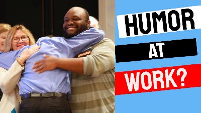 Should You Be Funny At Work? Should You Be Funny At Work?