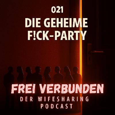021 Die geheime Fick-Party – Höhen und Tiefen hinter verschlossenen Türen 021 Die geheime Fick-Party – Höhen und Tiefen hinter verschlossenen Türen