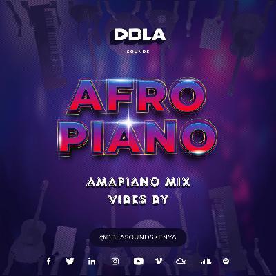 DJ DBLAS AFRO PIANO MIXTAPE [AMAPIANO]