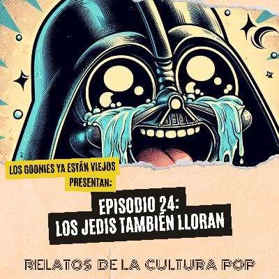 Los goonies ya están viejos, presentan: Los jedis también lloran Los goonies ya están viejos, presentan: Los jedis también lloran