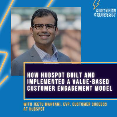 HubSpot’s Jeetu Mahtani On How HubSpot Built And Implemented A Value-Based Customer Engagement Model HubSpot’s Jeetu Mahtani On How HubSpot Built And Implemented A Value-Based Customer Engagement Model