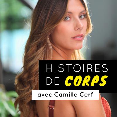 Histoires de Corps #1 - Camille Cerf Histoires de Corps #1 - Camille Cerf