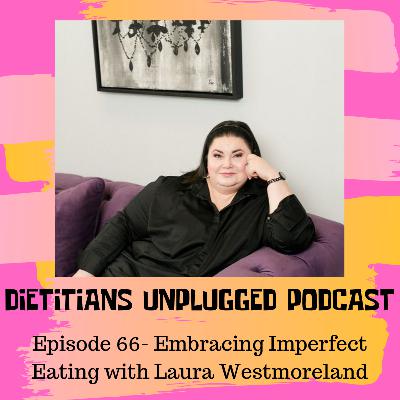 Episode 66 - Embracing Imperfect Eating with Laura Westmoreland