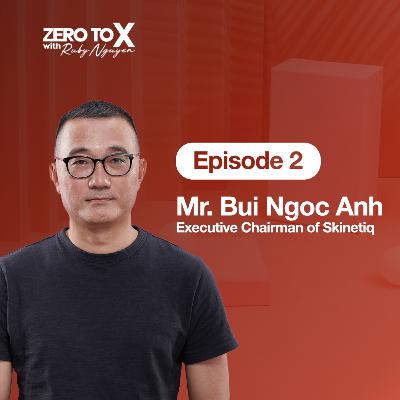 Cuộc chơi DTC: từ Zero lên số 1 Shopee | Mr. Bùi Ngọc Anh, Executive Chairman của Skinetiq | Zero to X S102