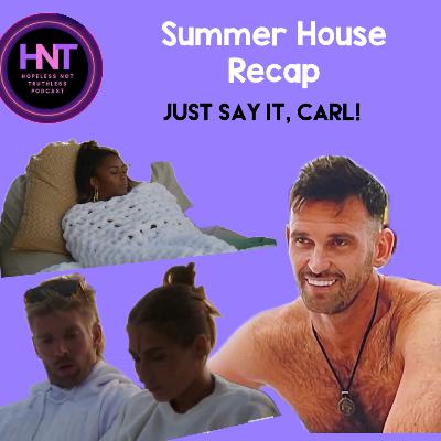 Just say it, Carl! (Summer House Bravo Recap)
