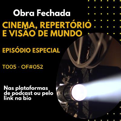 T005 - OF#052 - ESPECIAL - Cinema, Repertório e Visão de Mundo T005 - OF#052 - ESPECIAL - Cinema, Repertório e Visão de Mundo