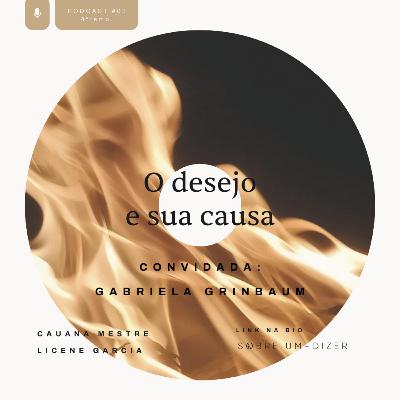 O desejo e sua causa com Gabriela Grinbaum
