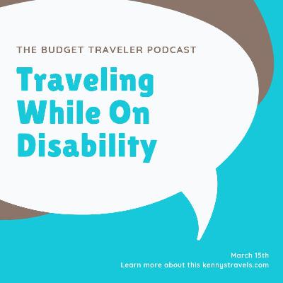 Travel While On Disability - Budget Traveler Podcast