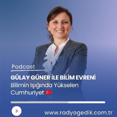 GÜLAY GÜNER İLE BİLİM EVRENİ -Atatürk ve Bilim