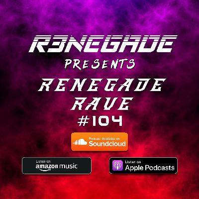 DJ R3NEGADE | Renegade Rave 104