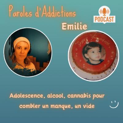 Emilie, Adolescence, alcool, cannabis, pour combler un manque, un vide.
