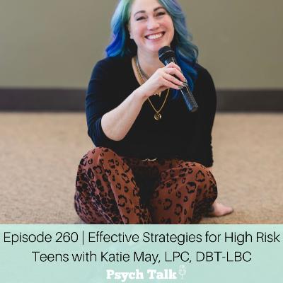 Episode 260 | Effective Strategies for High Risk Teens with Katie May, LPC, DBT-LBC