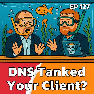 How Ignoring DNS Can Tank Your Client's Business | EP127