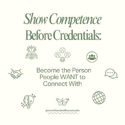 Show Competence Before Credentials: Networking 101 (Become the Person People WANT to Connect With)