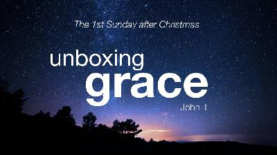 John 1 – Unboxing Grace