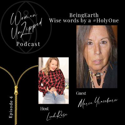 Woman UnZipped - Episode 4 - Being Earth #HolyOne with Maria Yraceburu Woman UnZipped - Episode 4 - Being Earth #HolyOne with Maria Yraceburu